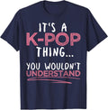 It's A K-pop Thing You Wouldn't Understand for K-pop Lover T-Shirt - Navy Blue