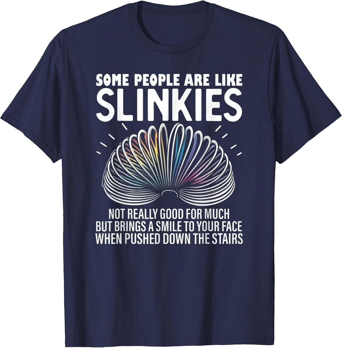Some People are Like Slinkies – Funny Quote Graphic T-Shirt - Navy Blue