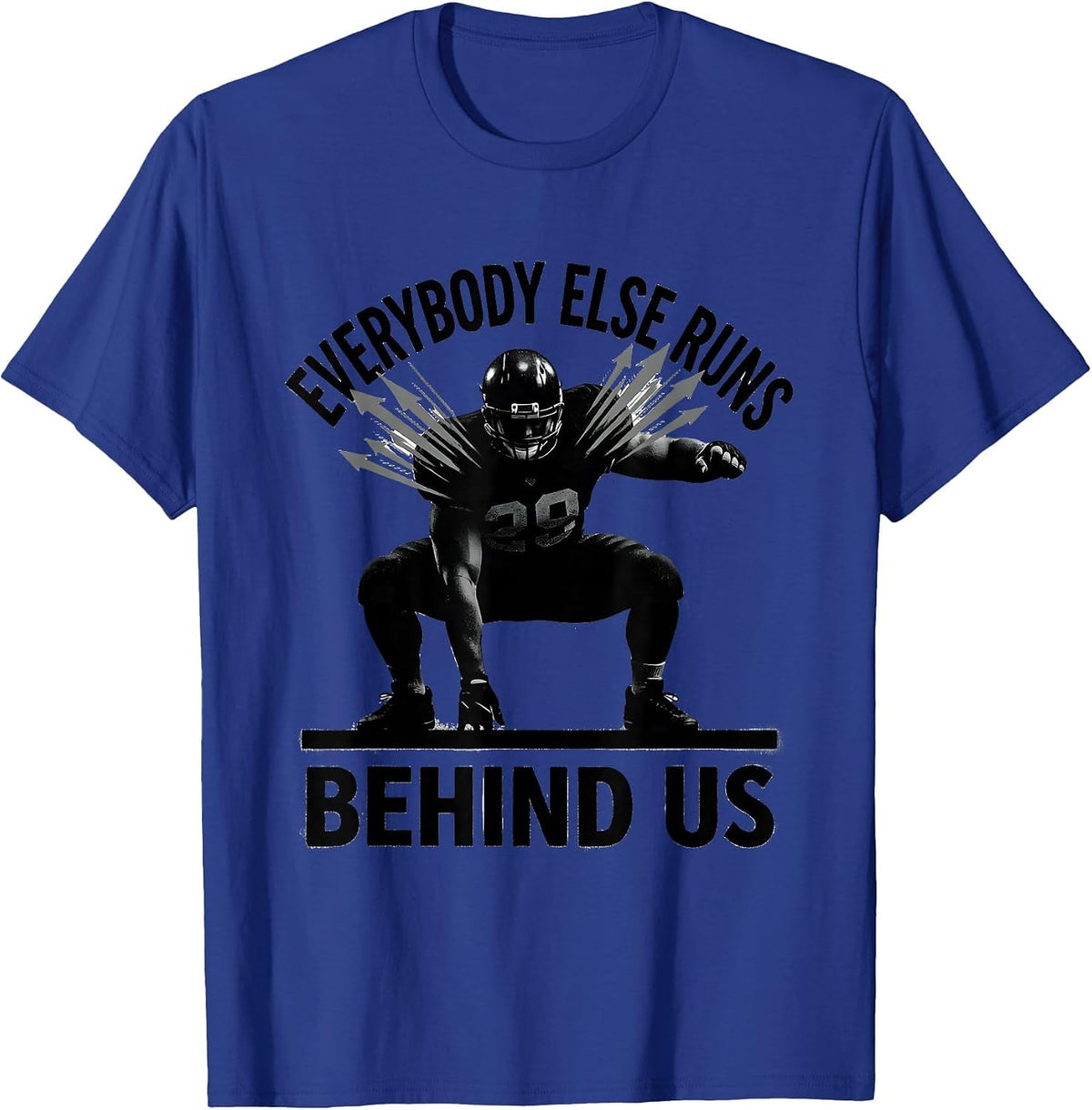 Everybody Else Runs Behind Us Funny Football Lineman Humor T-Shirt - Royal Blue