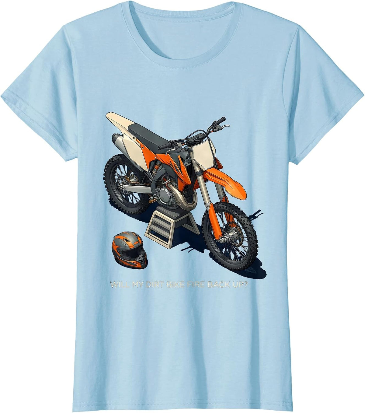 Women's Will My Dirt Bike Fire Back Up Funny Motocross Rider Gift T-Shirt - Baby Blue