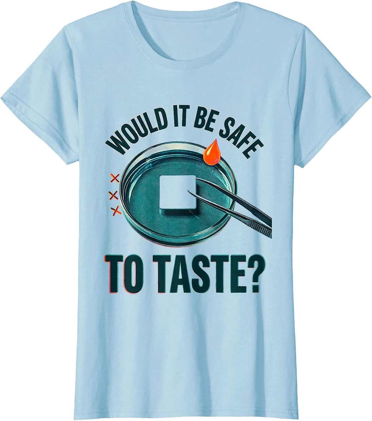 Would It Be Safe To Taste Funny Chemistry Teacher Science T-Shirt - Baby Blue