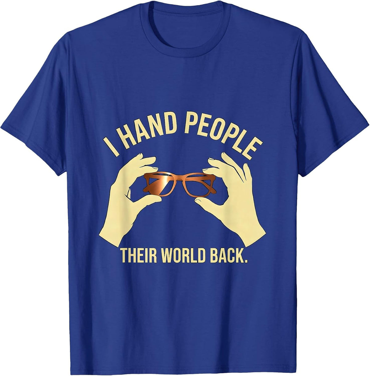 I Hand People Their World Back Cute Optometrist Eye-Care T-Shirt - Royal Blue