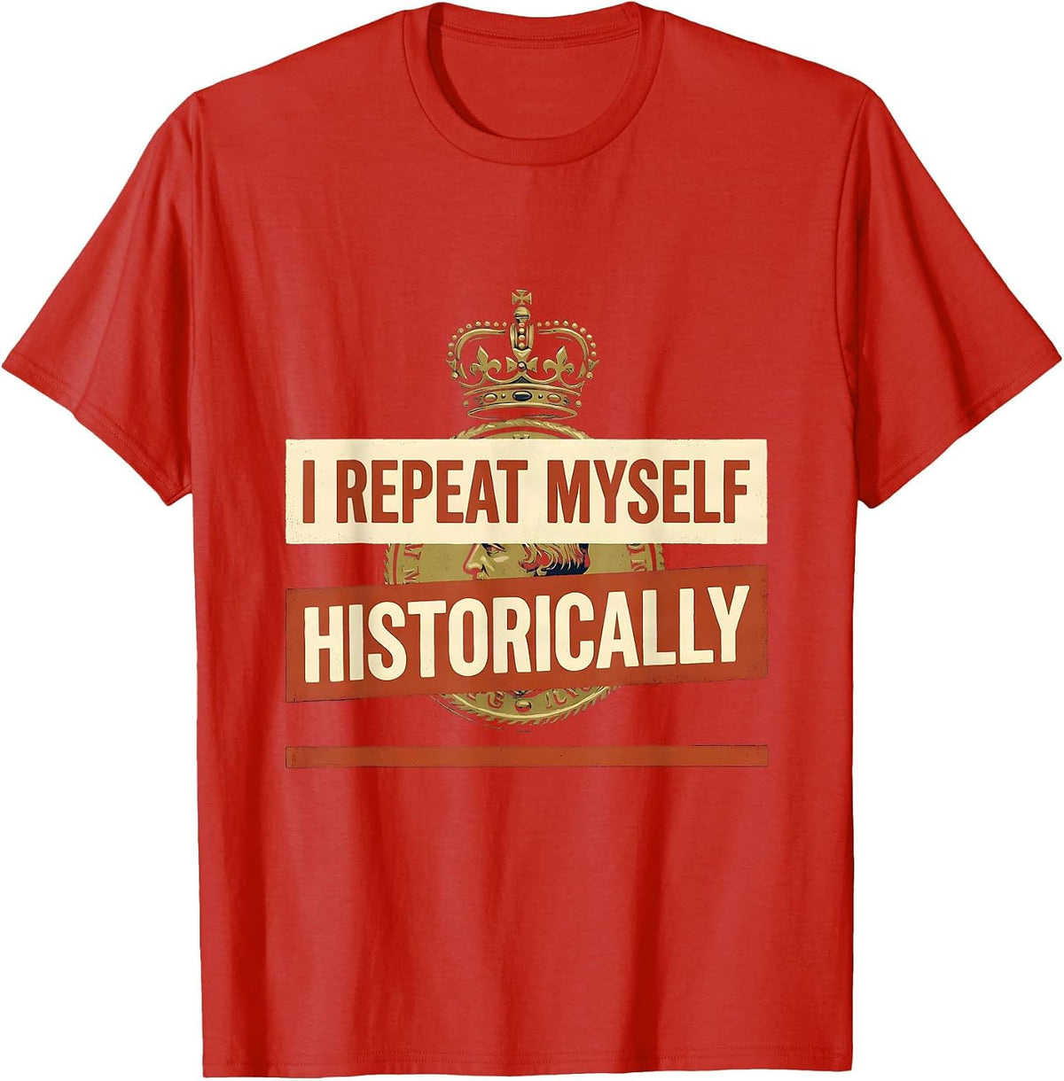 Men's I Repeat Myself Historically Funny History Teacher Sarcastic T-Shirt - Red