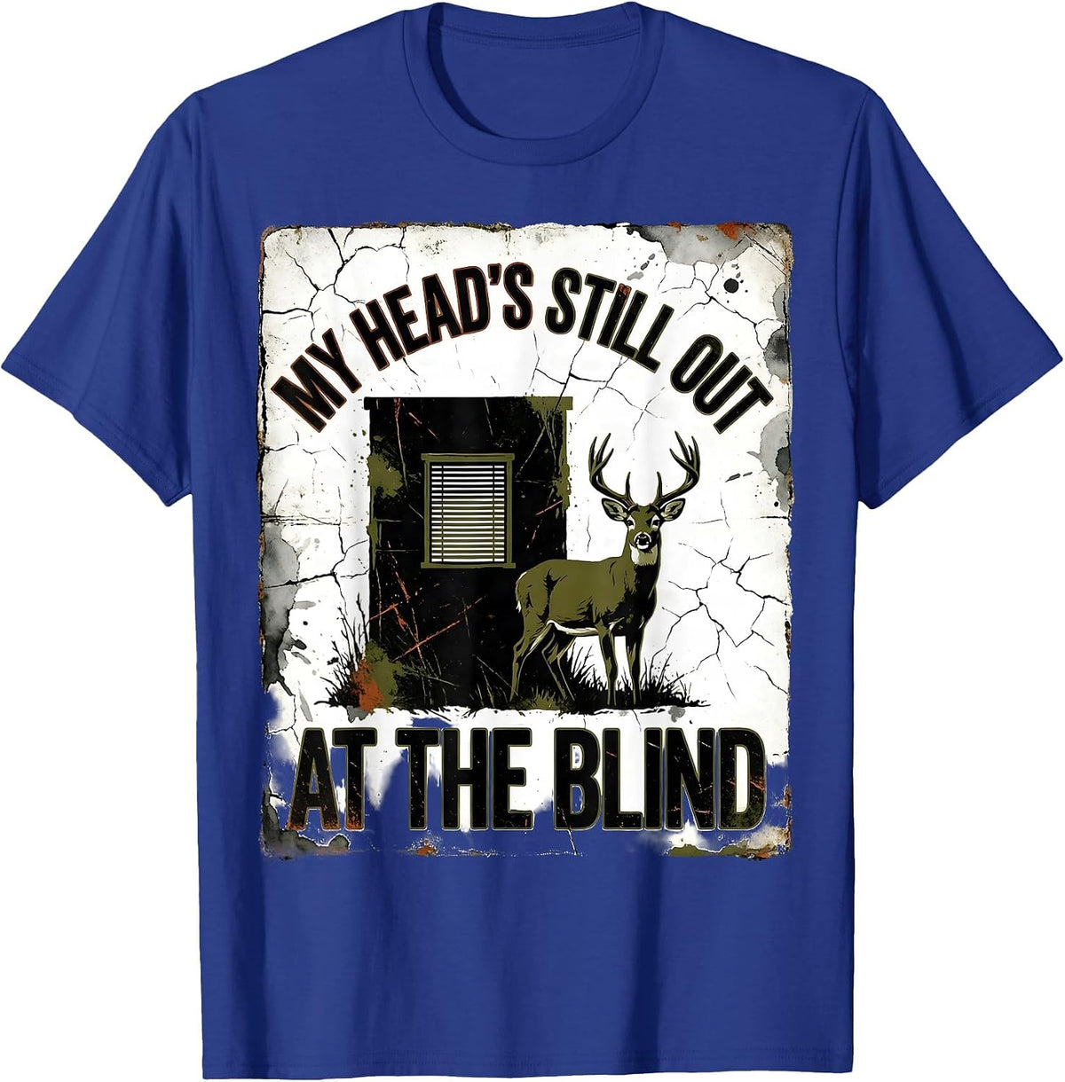 My Head's Still Out At The Blind Distressed Camo Deer Hunter T-Shirt - Royal Blue