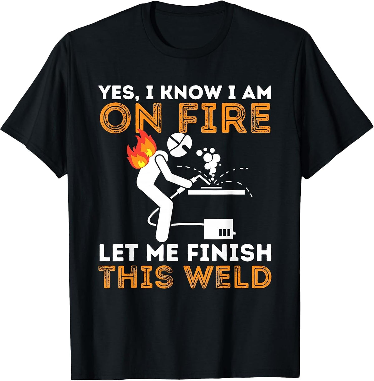Yes I Know I Am On Fire - Metal Worker Welder & Welding T-Shirt - Black
