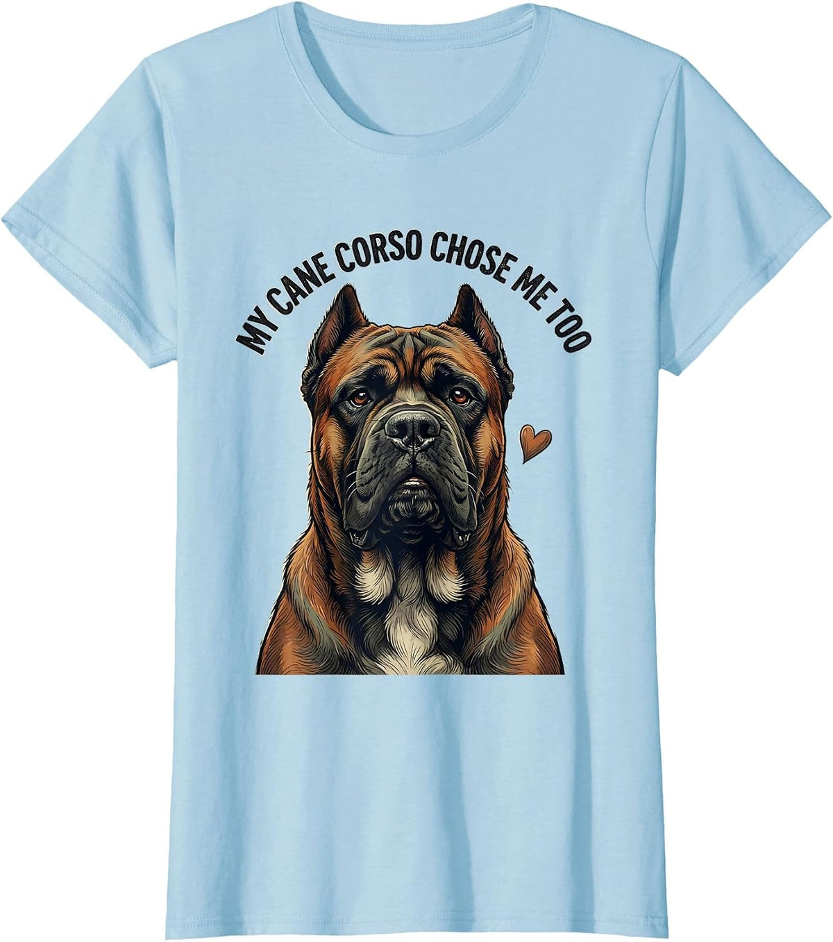 My Cane Corso Chose Me Too Funny Dog Owner Breed Pride T-Shirt - Baby Blue