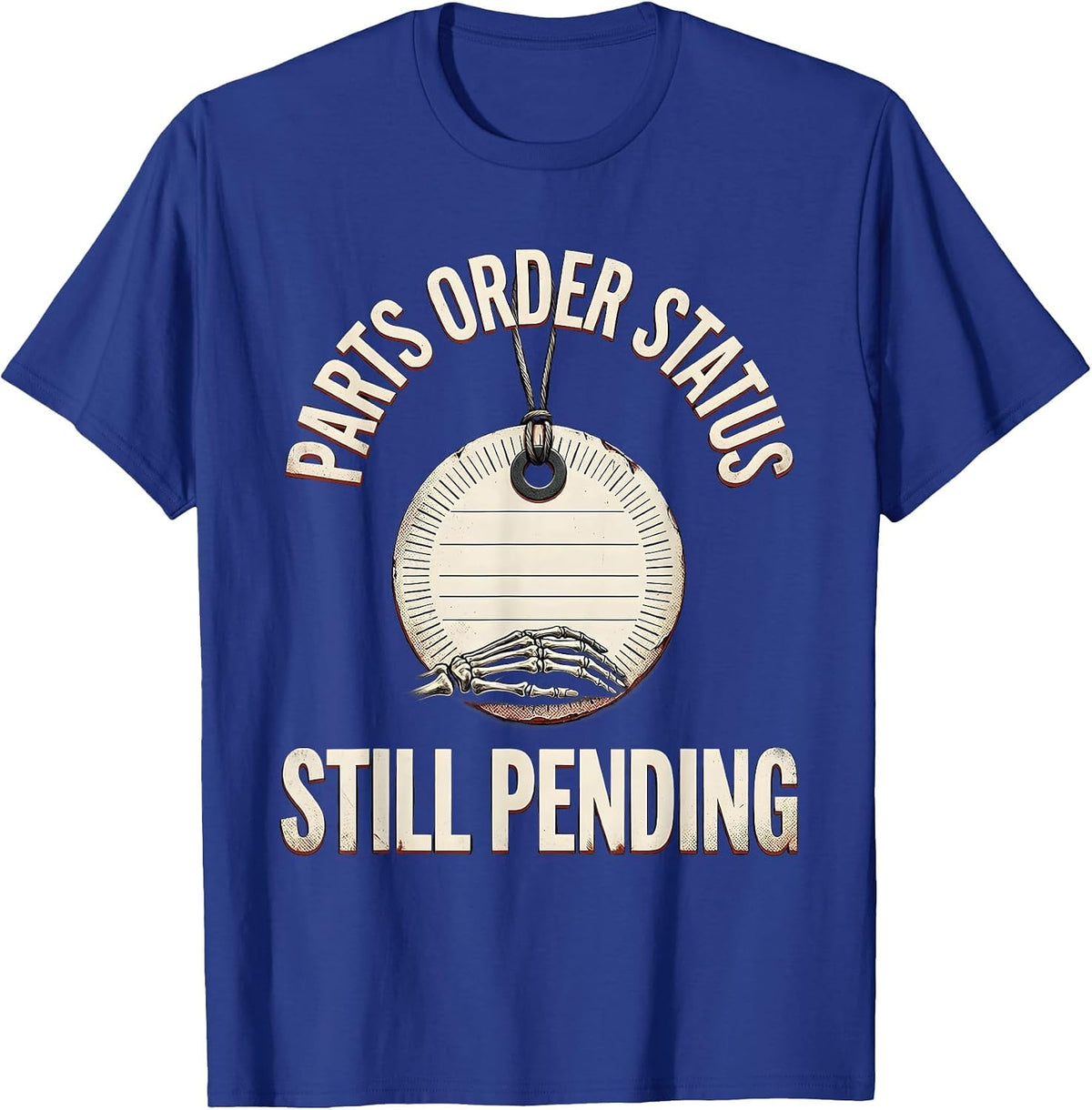 Parts Order Status Still Pending Funny Mechanic Skeleton T-Shirt - Royal Blue
