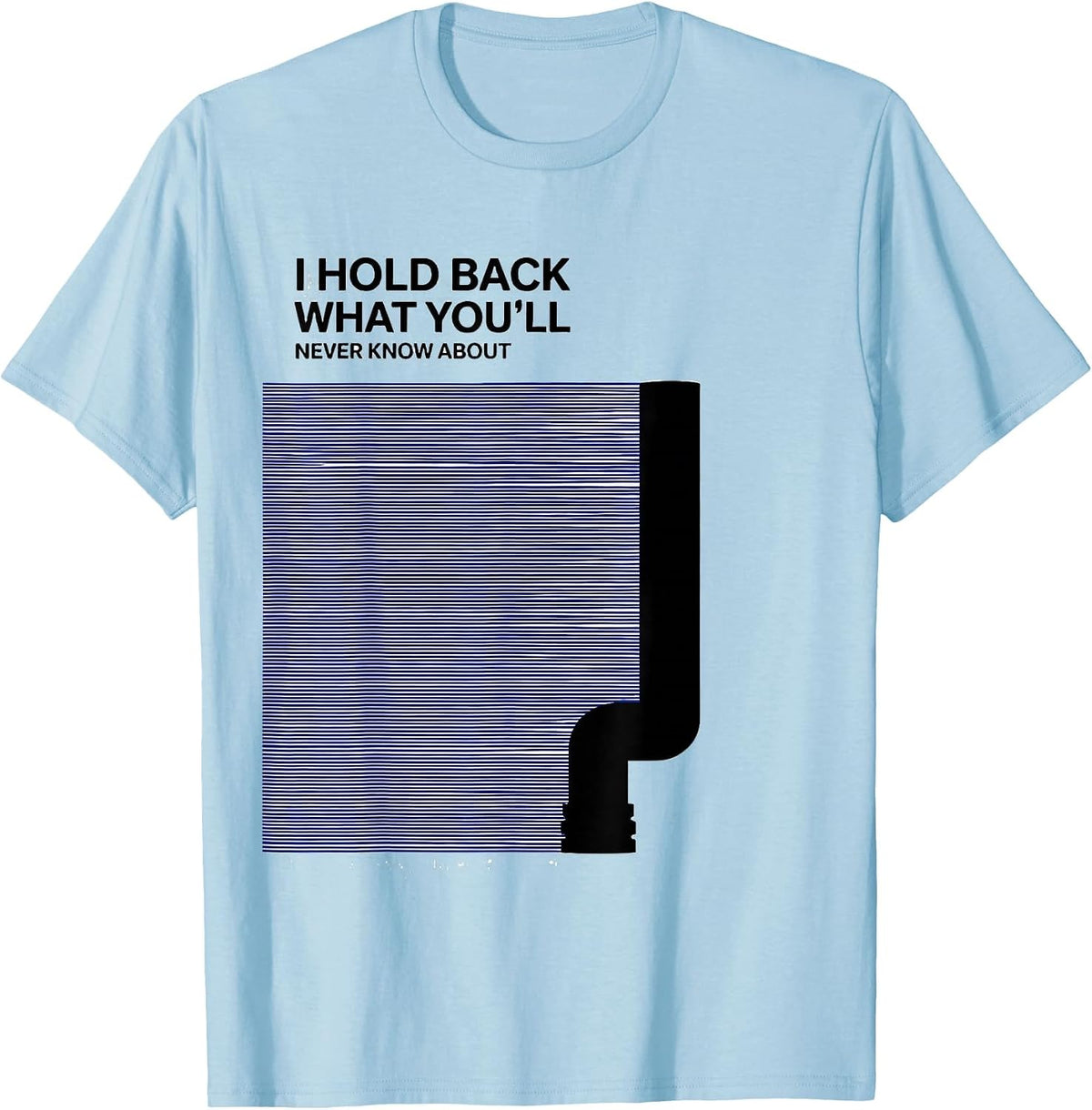 Men's I Hold Back What You'll Never Know About Funny Plumber T-Shirt - Baby Blue