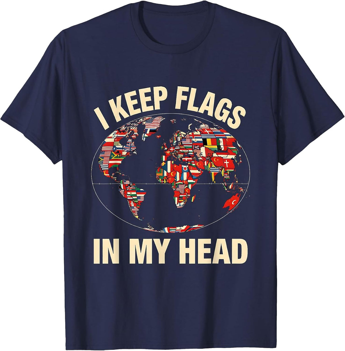 I Keep Flags In My Head Geography Enthusiast World Map Lover T-Shirt - Navy Blue