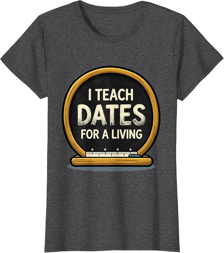 Women's I Teach Dates For A Living Funny History Teacher Back T-Shirt - Dark Heather Grey