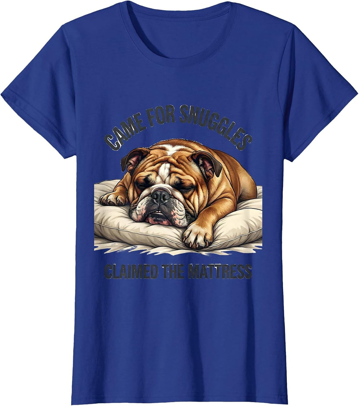 Women's Came For Snuggles, Claimed The Mattress English Bulldog T-Shirt - Royal Blue