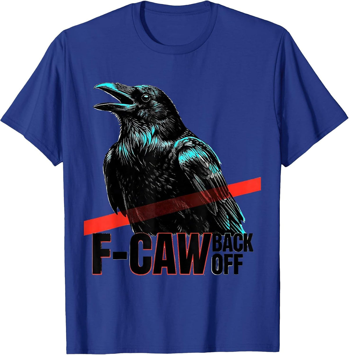 F-Caw, Back Off Funny Crow Lover Bird Watching Humor T-Shirt - Royal Blue