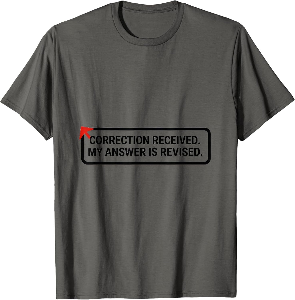 Correction Received My Answer Is Revised AI Humor T-Shirt - Asphalt Grey