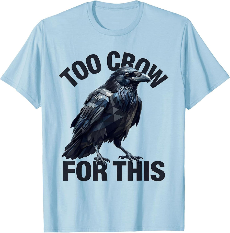 Men's Too Crow for This Funny Bird Lover Design T-Shirt - Baby Blue