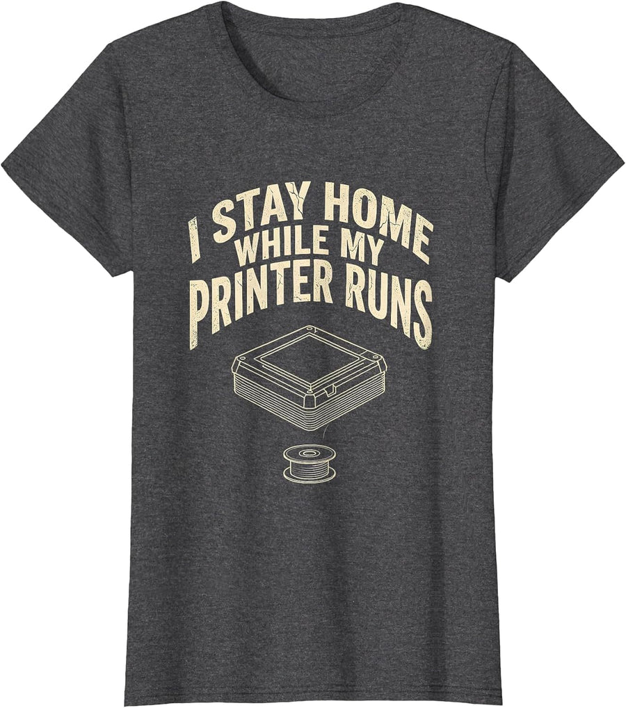 Women's I Stay Home While My Printer Runs Funny 3D Printing Hobbyist T-Shirt - Dark Heather Grey