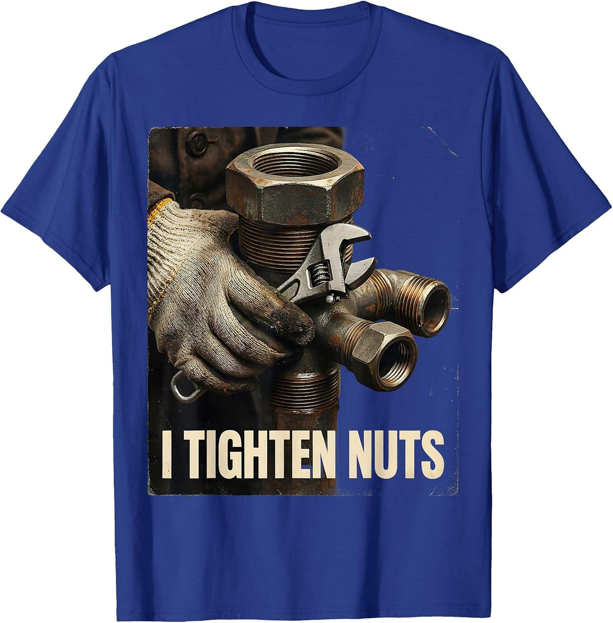 I Tighten Nuts Vintage Funny Plumber Pipefitter Steamfitter T-Shirt - Royal Blue