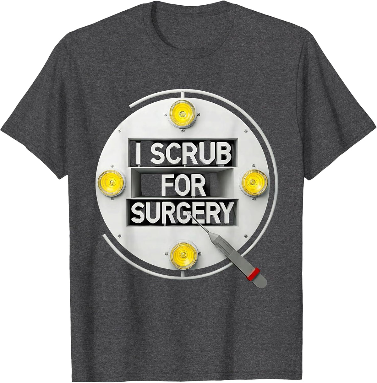 I Scrub For Surgery Funny Surgical Tech Scrub Tech Humor T-Shirt - Dark Heather Grey