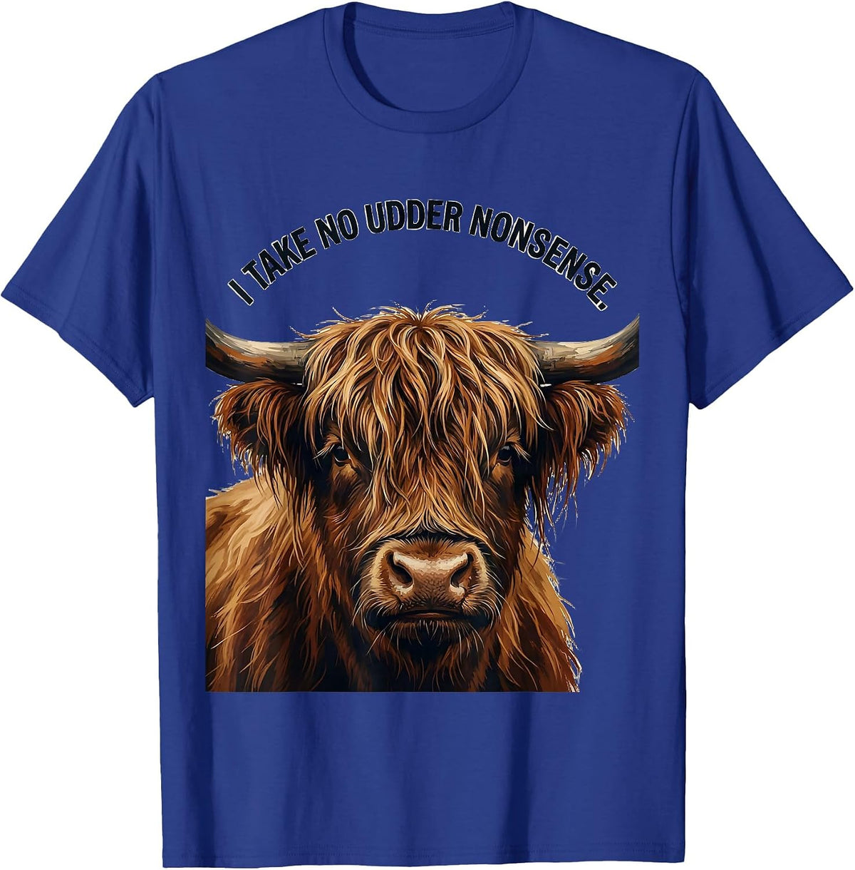 I Take No Udder Nonsense Funny Highland Cow Animal Lover T-Shirt - Royal Blue