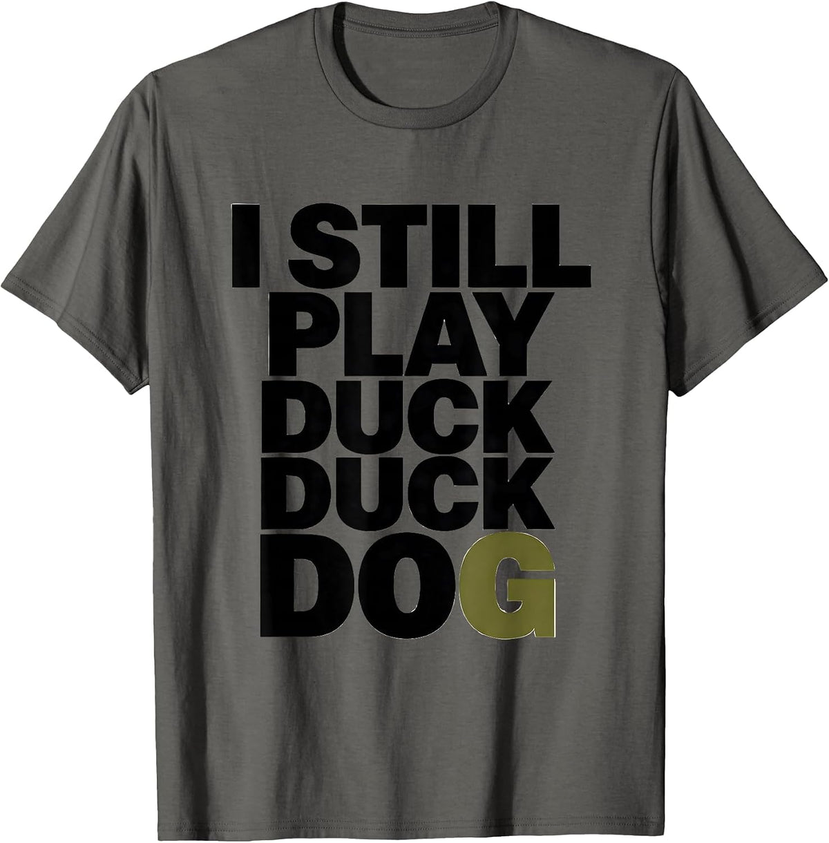 Men's I Still Play Duck Duck Dog Funny Duck Hunting Hunter Dad T-Shirt - Asphalt Grey
