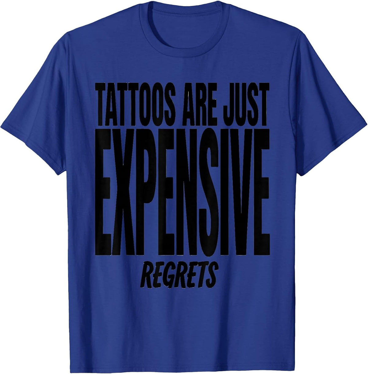 Tattoos Are Just Expensive Regrets Funny Design T-Shirt - Royal Blue