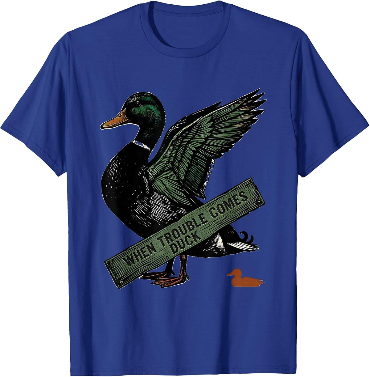 When Trouble Comes, Duck Funny Duck Hunter Linocut Humor T-Shirt - Royal Blue