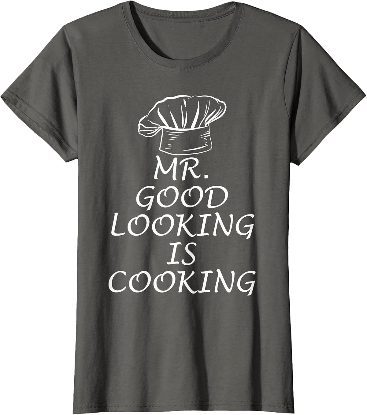 Mr. Good Looking is Cooking T-Shirt - Asphalt Grey