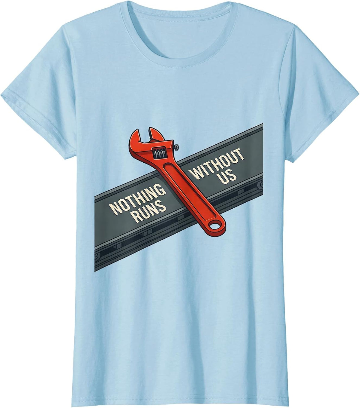 Women's Nothing Runs Without Us Patriotic Mechanic Oilfield Worker T-Shirt - Baby Blue