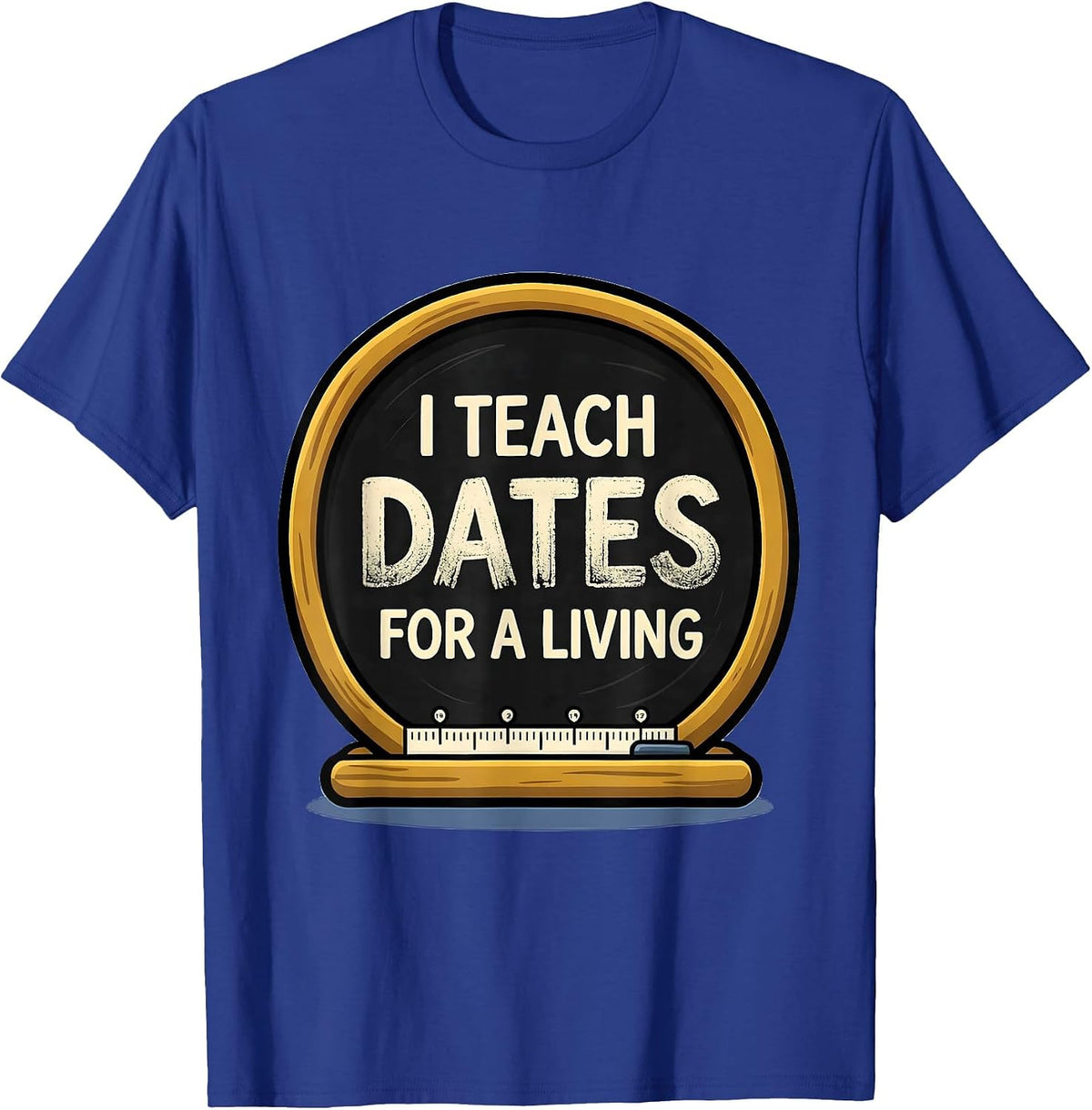 Men's I Teach Dates For A Living Funny History Teacher Back T-Shirt - Royal Blue
