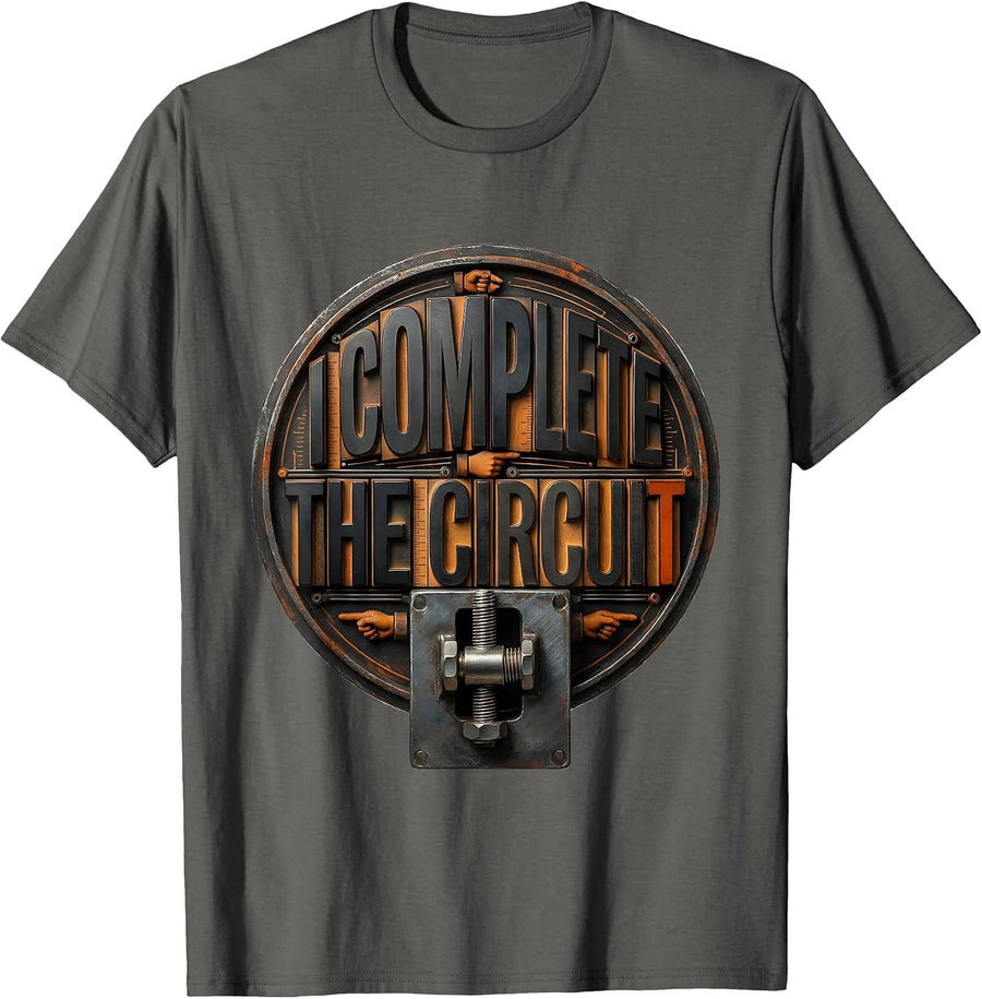 I Complete The Circuit Funny Welder Trade Pride Metal Worker T-Shirt - Asphalt Grey