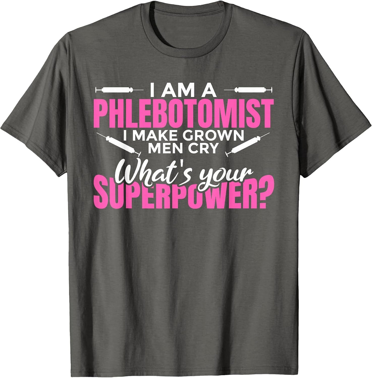Women's I Make Grown up Men cry Superpower - Phlebotomist T-Shirt - Asphalt Grey