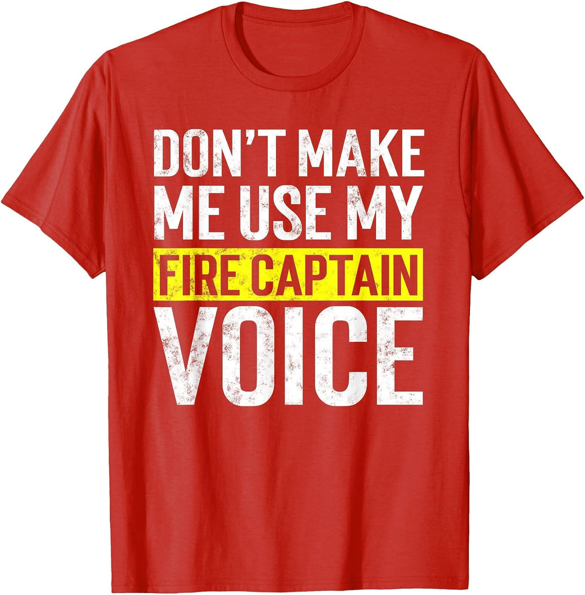 Don't Make Me Use My Firefighter Fire Captain Chief Voice T-Shirt - Red