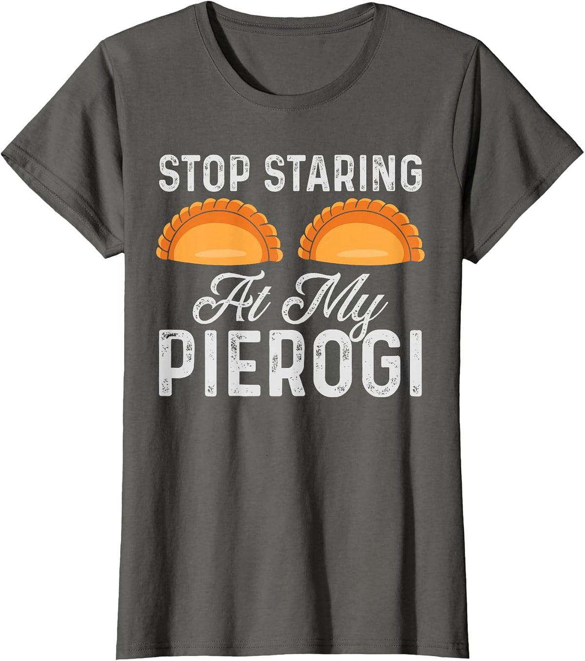Stop Staring At My Pierogi Funny Polish Food Chef Design T-Shirt - Asphalt Grey