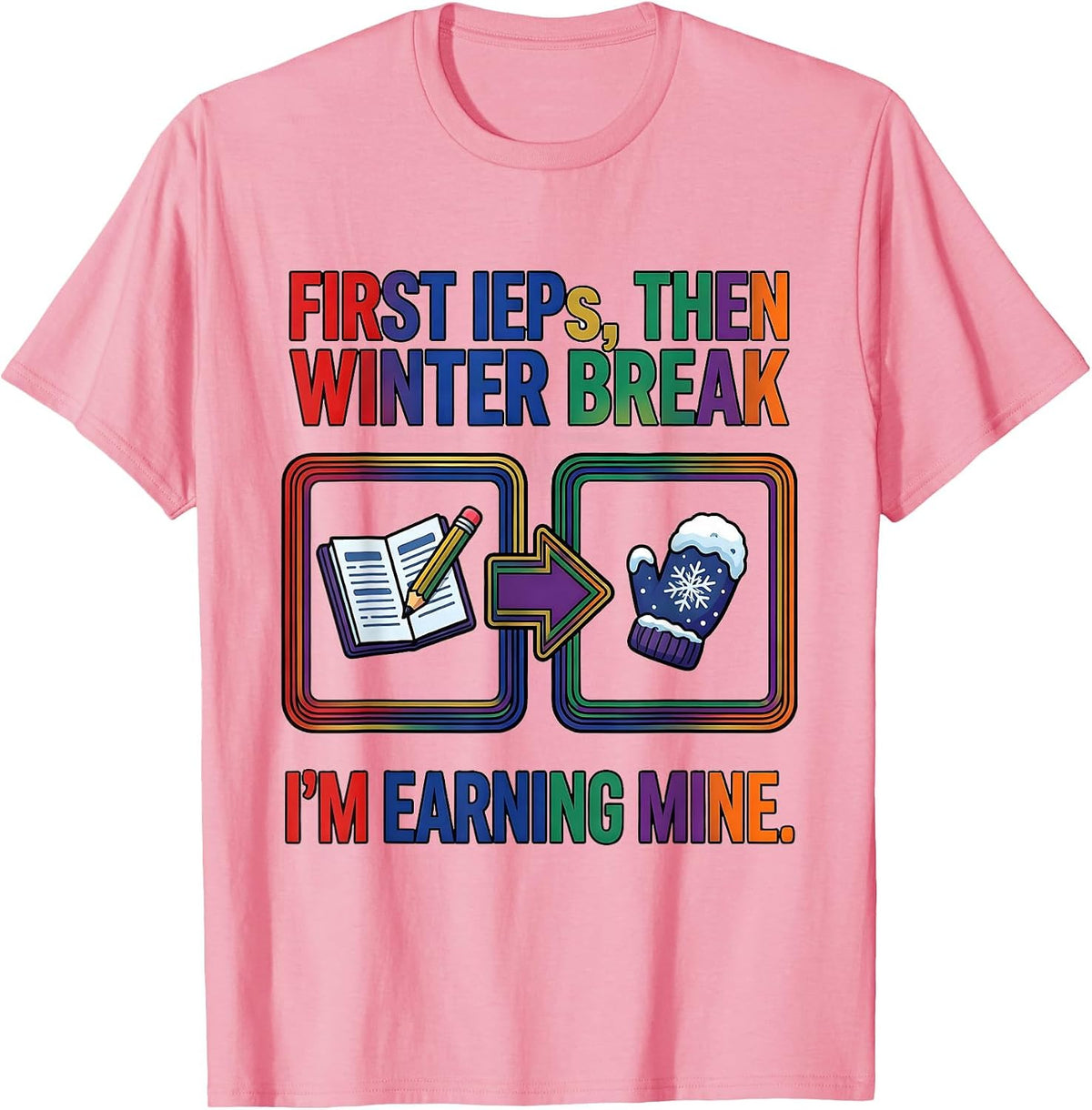 Men's First IEPs Then Winter Break I'm Earning Mine Teacher T-Shirt - Pink