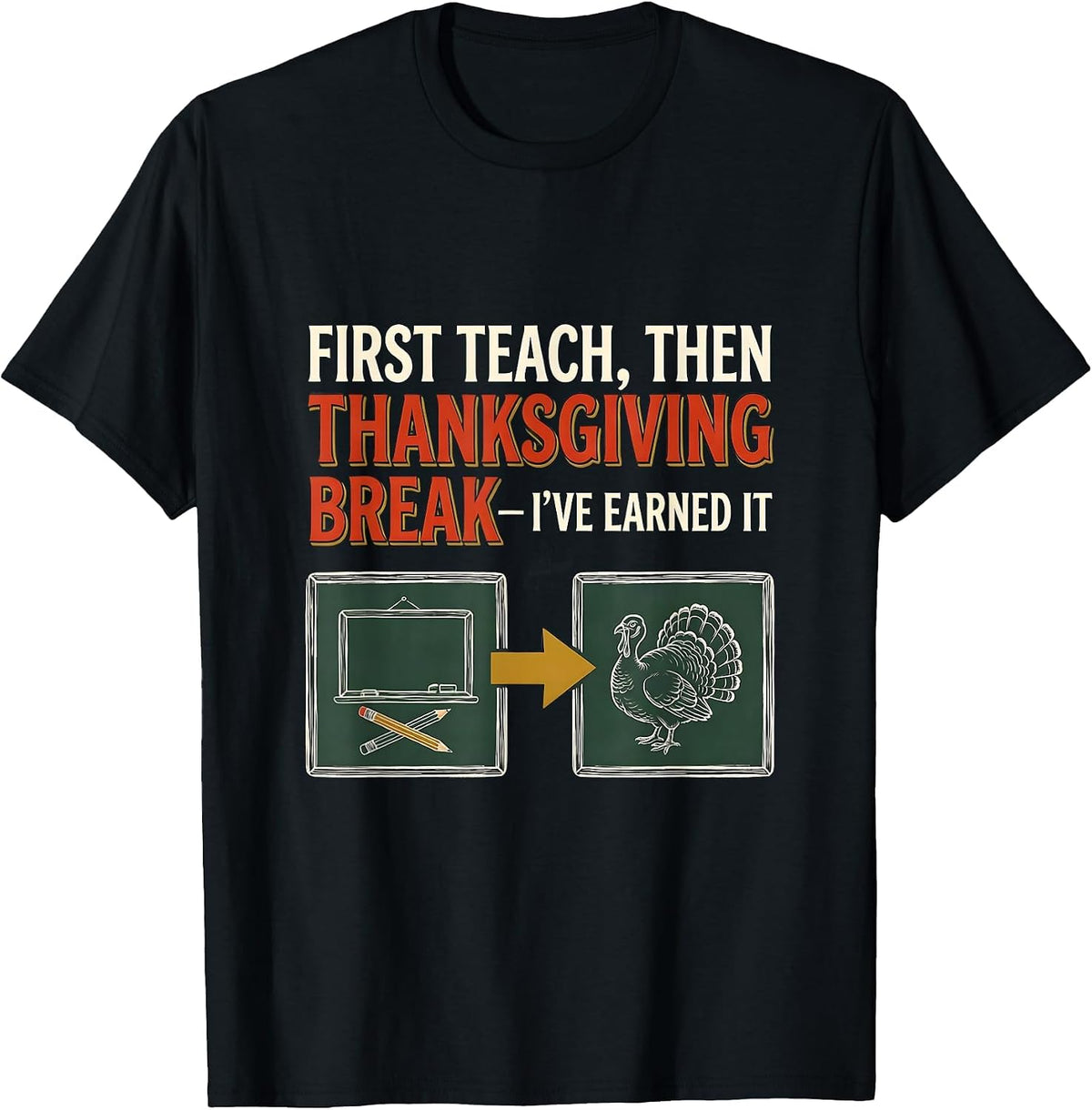 Men's First Teach Then Thanksgiving Break I've Earned It Teacher T-Shirt - Black
