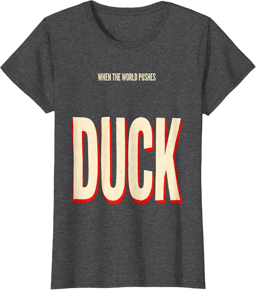 Women's When The World Pushes, Duck Funny Duck Lover Novelty Gift T-Shirt - Dark Heather Grey