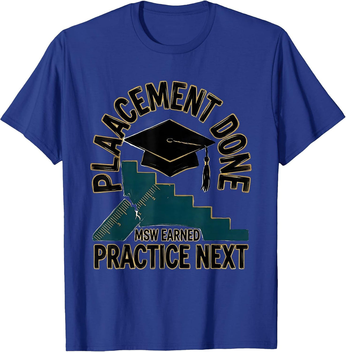 Men's Placement Done MSW Earned Practice Next Graduation Gift T-Shirt - Royal Blue