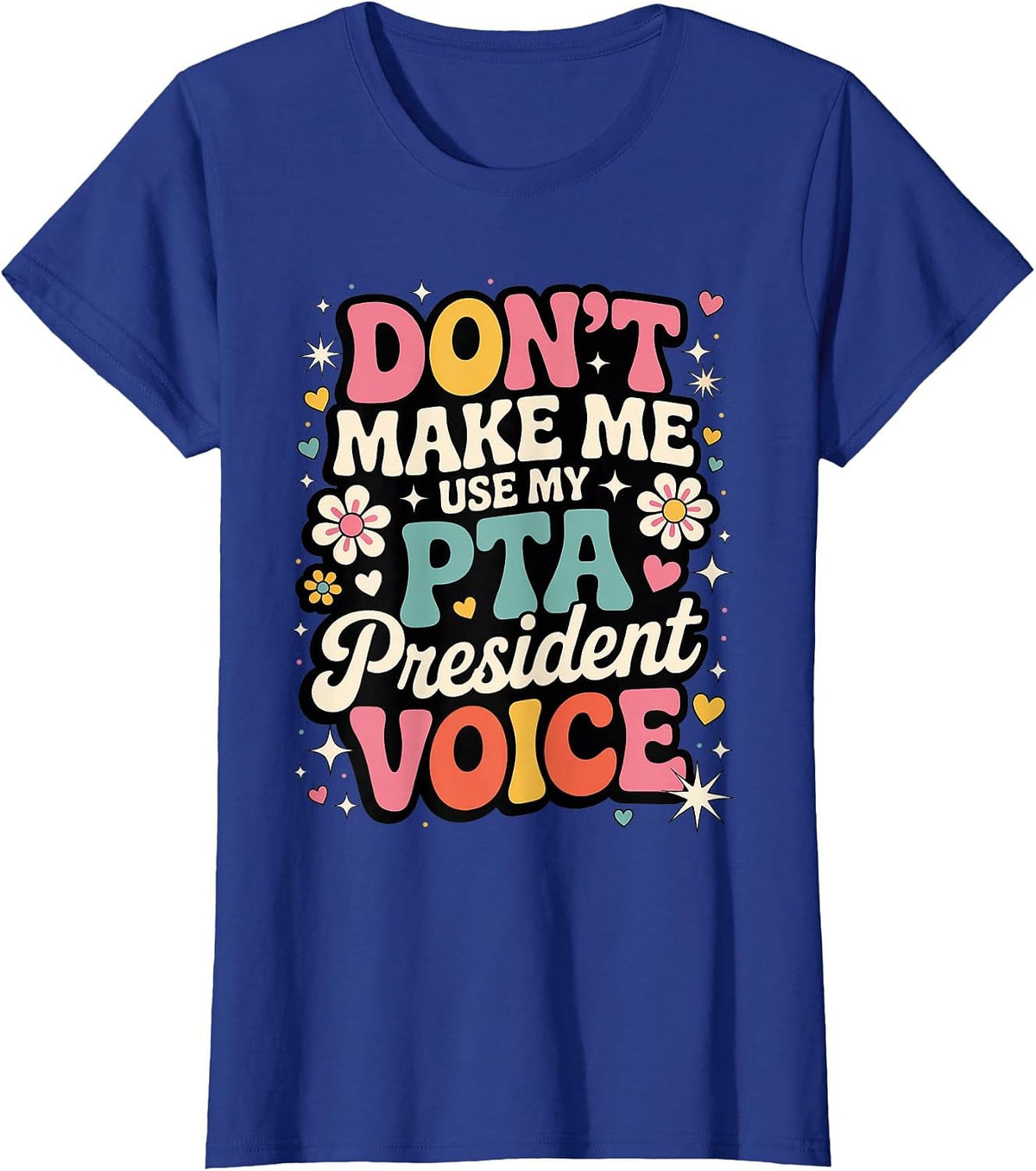 PTA President Voice School Parent Volunteer Teacher Funny T-Shirt - Royal Blue