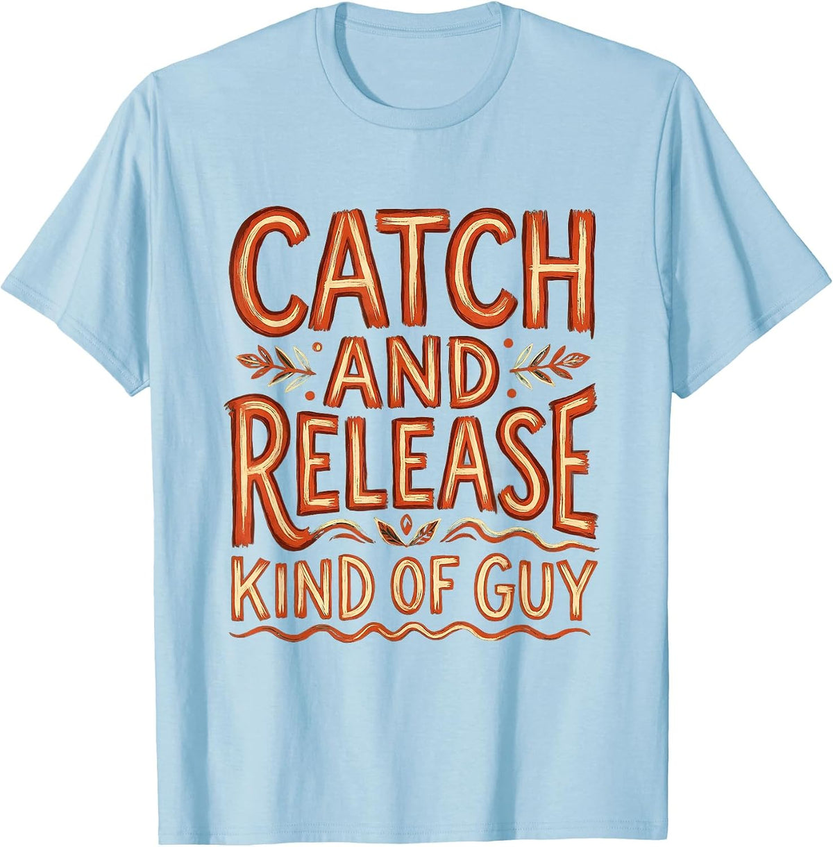 Catch and Release Kind of Guy Fishing Design T-Shirt - Baby Blue