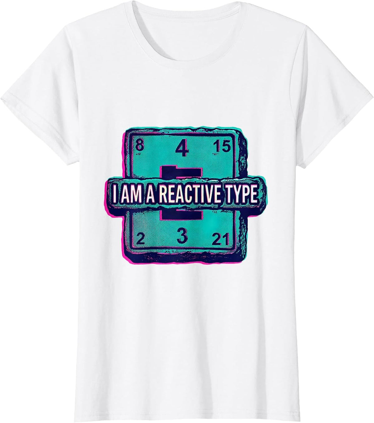 I Am A Reactive Type Nerdy Chemistry Science Humor T-Shirt - White