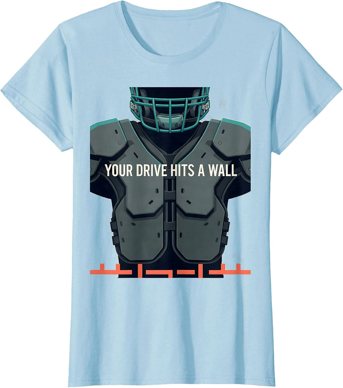 Your Drive Hits a Wall Funny Football Lineman Athlete Gift T-Shirt - Baby Blue