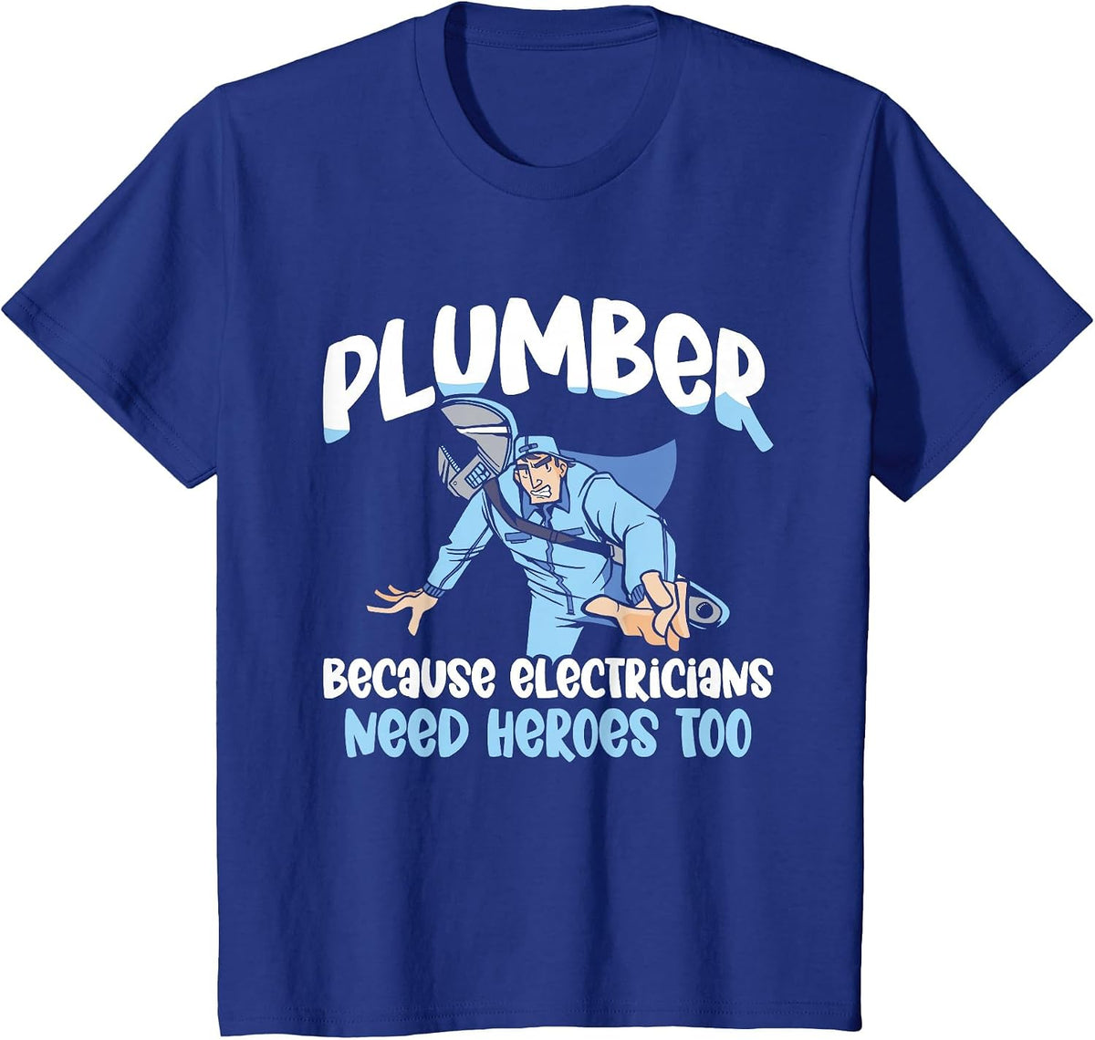 Plumber Because Electricians Need Heroes Too Pipe Plumbing T-Shirt - Royal Blue