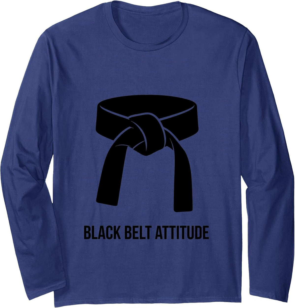 Black Belt Attitude Bold Martial Arts Design Long Sleeve T-Shirt - Adult Unisex Navy Blue