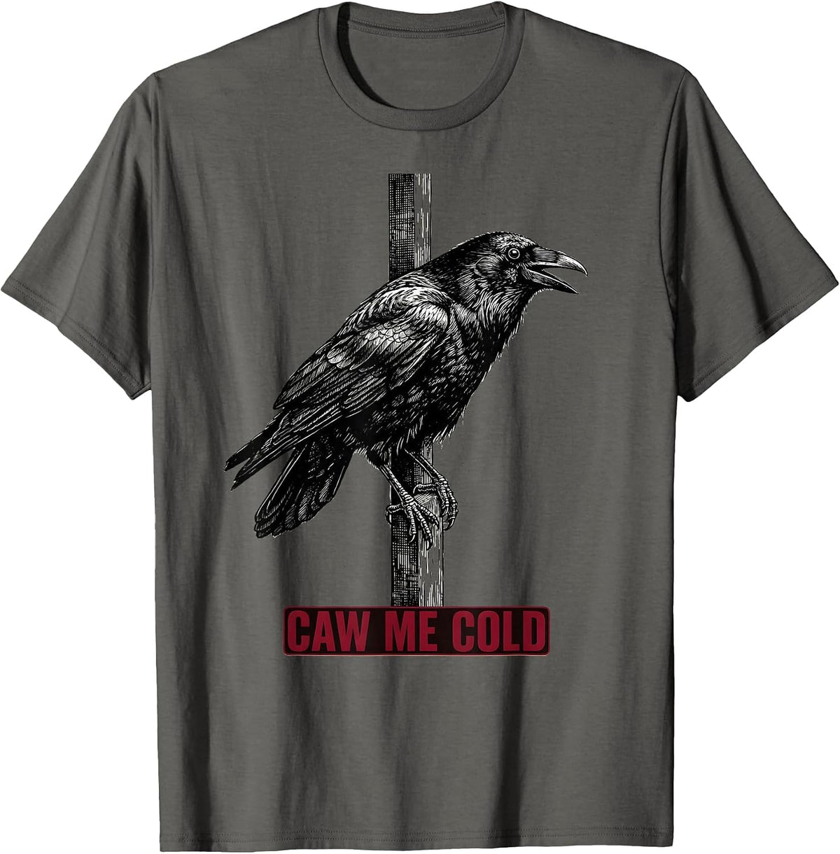 caw me cold Gothic Crow Bird Pun Humor T-Shirt - Asphalt Grey