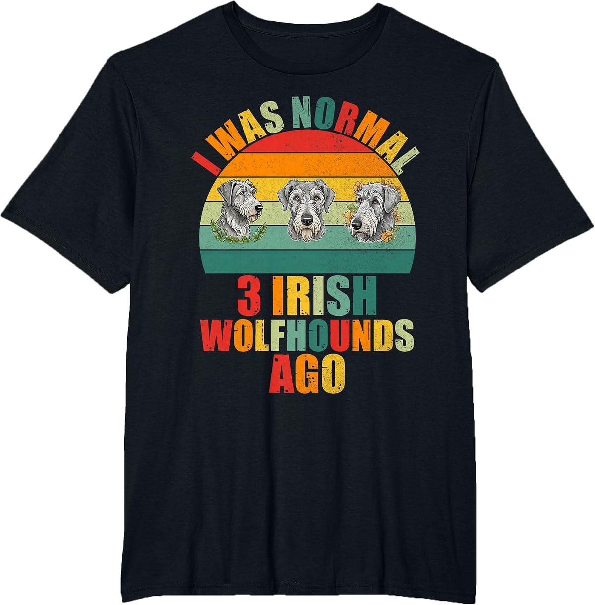 I was Normal 3 Irish Wolfhounds ago Irish Wolfhound T-Shirt - Black