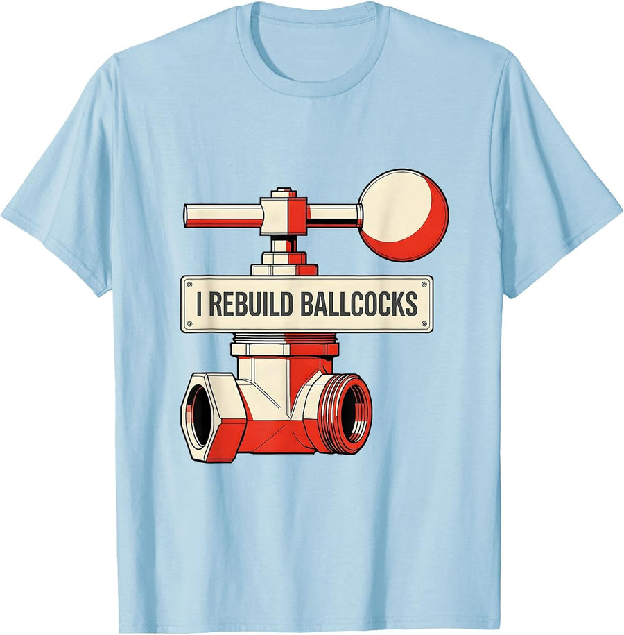 Men's I Rebuild Ballcocks Funny Plumber Pipefitter Steamfitter T-Shirt - Baby Blue