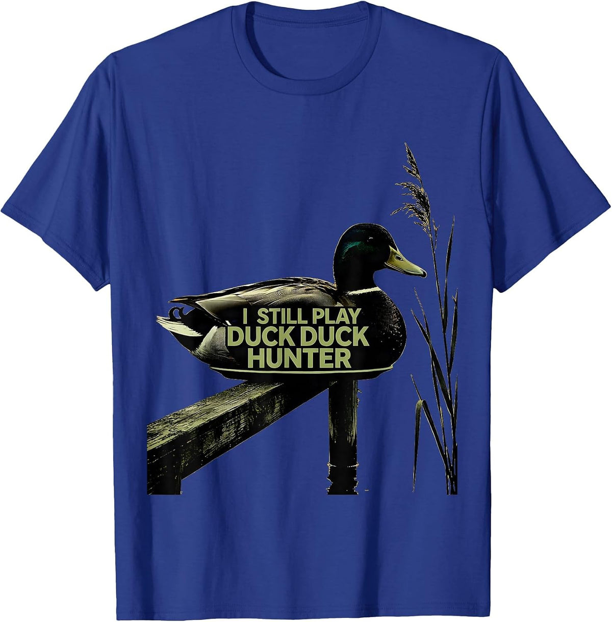 I Still Play Duck Duck Hunter Funny Duck Hunting Hunter Gift T-Shirt - Royal Blue