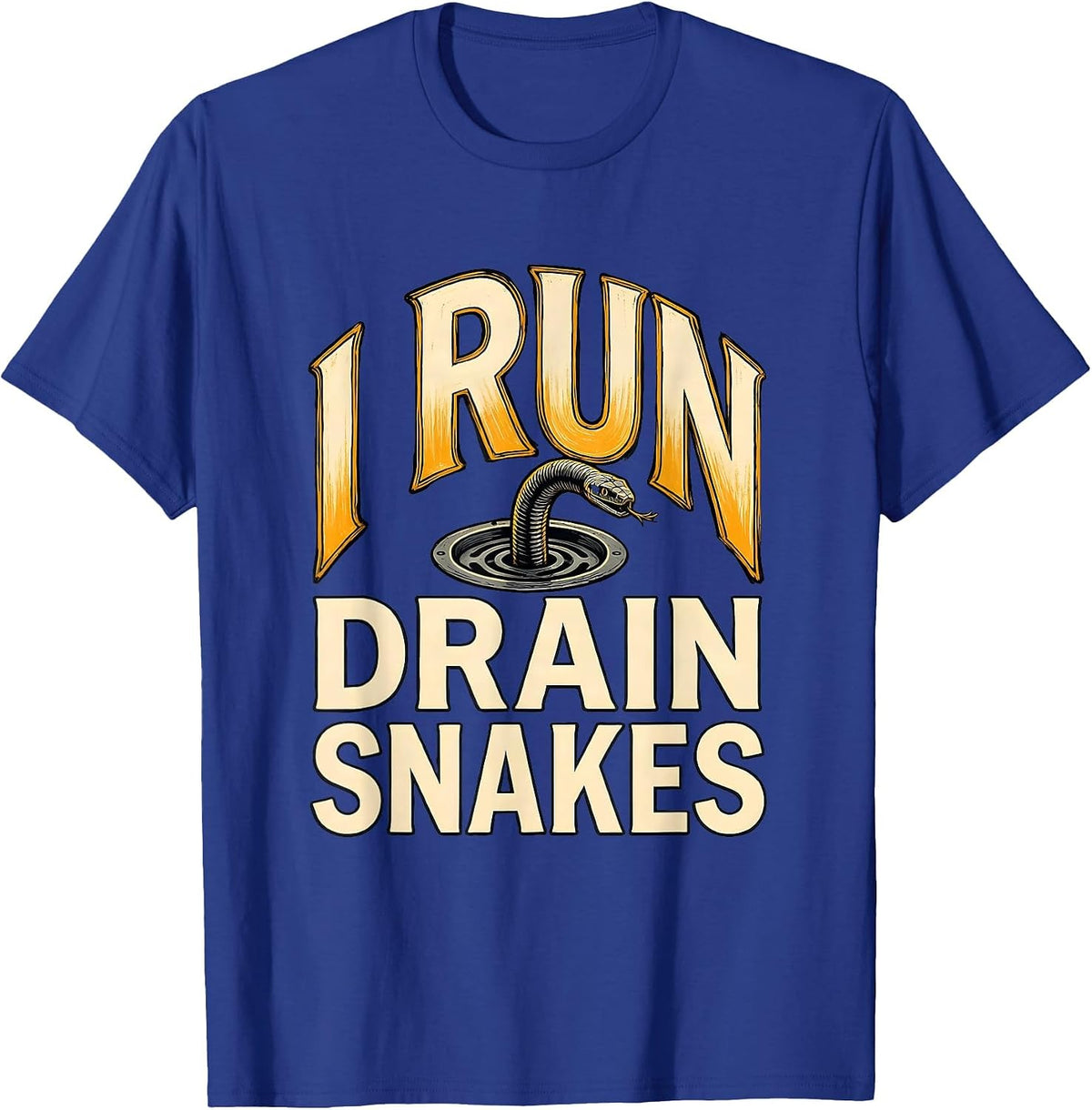Men's I Run Drain Snakes Funny Plumber Pipefitter Gift T-Shirt - Royal Blue