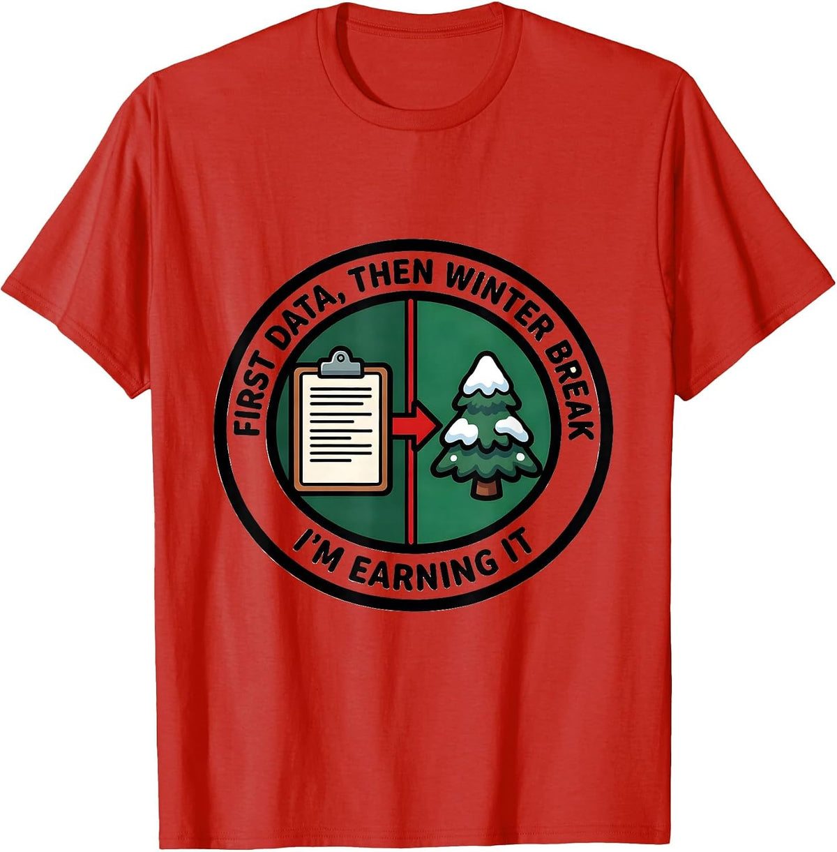 Men's First Data Then Winter Break I'm Earning It Teacher T-Shirt - Red
