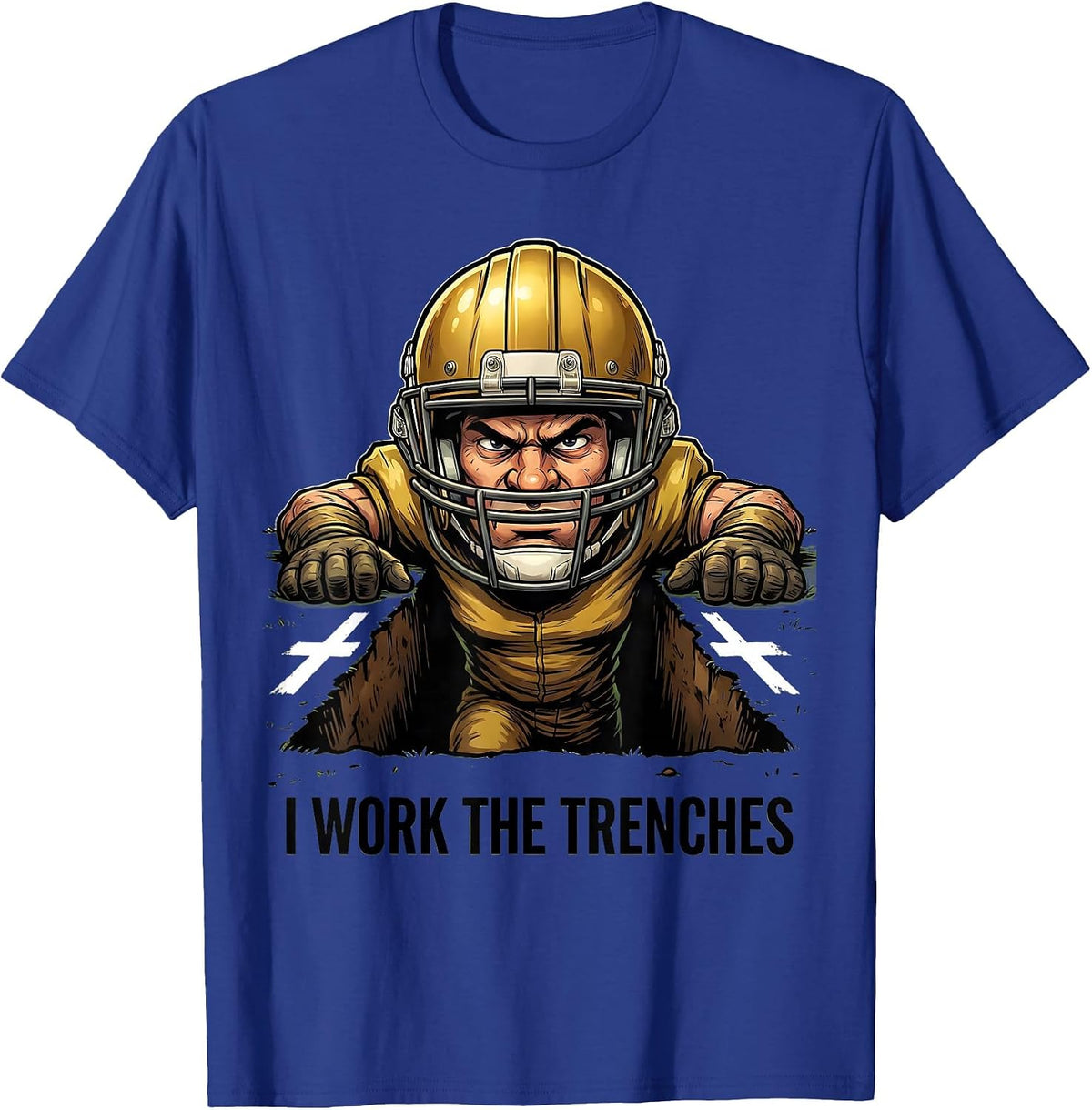 I Work The Trenches Funny Football Lineman Humor T-Shirt - Royal Blue