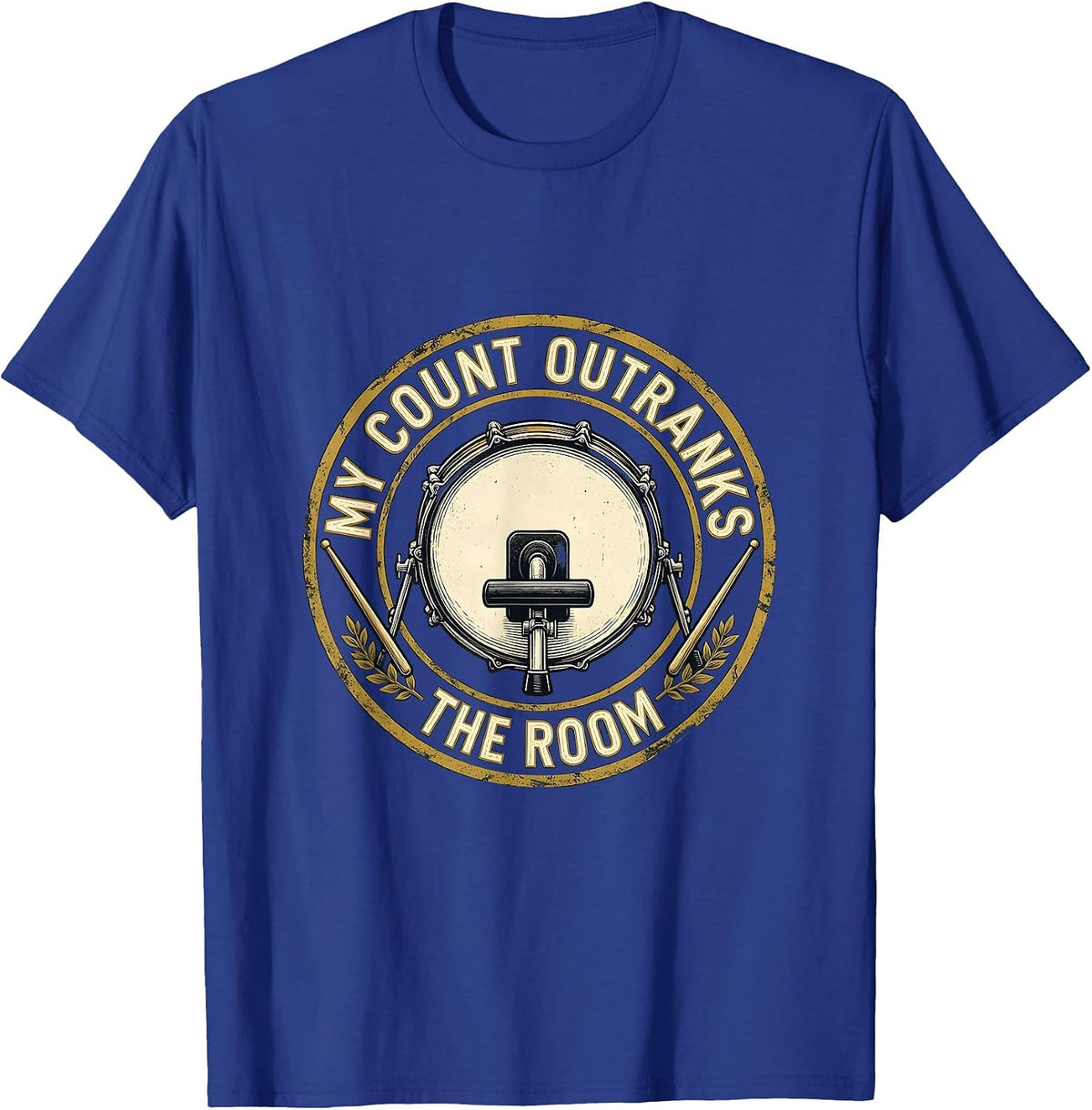 My Count Outranks The Room Funny Drummer Drumline Humor T-Shirt - Royal Blue